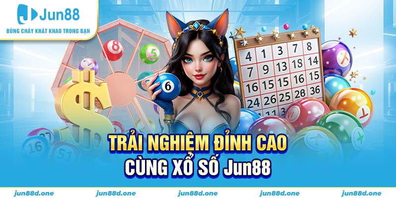 Trải nghiệm đỉnh cao cùng xổ số Jun88